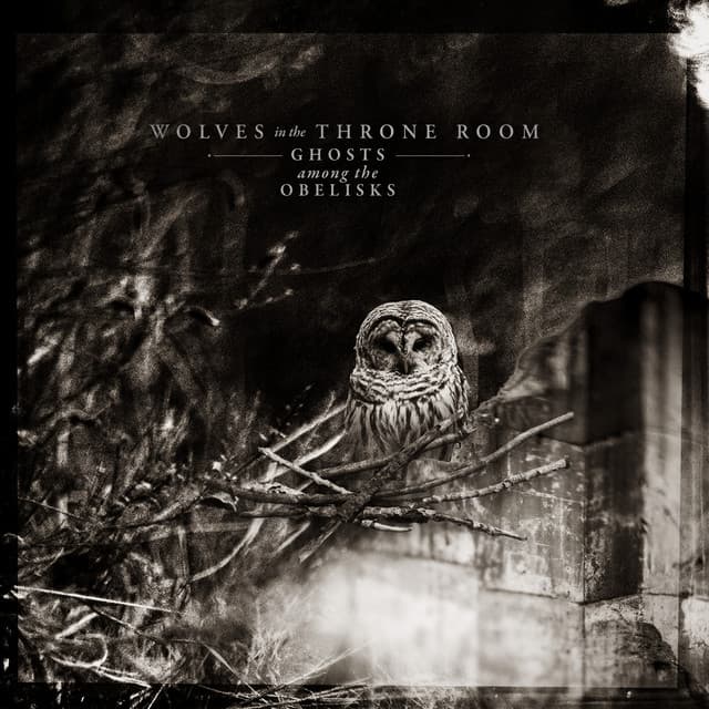 Wolves in the Throne Room — Ghosts Among the Obelisks