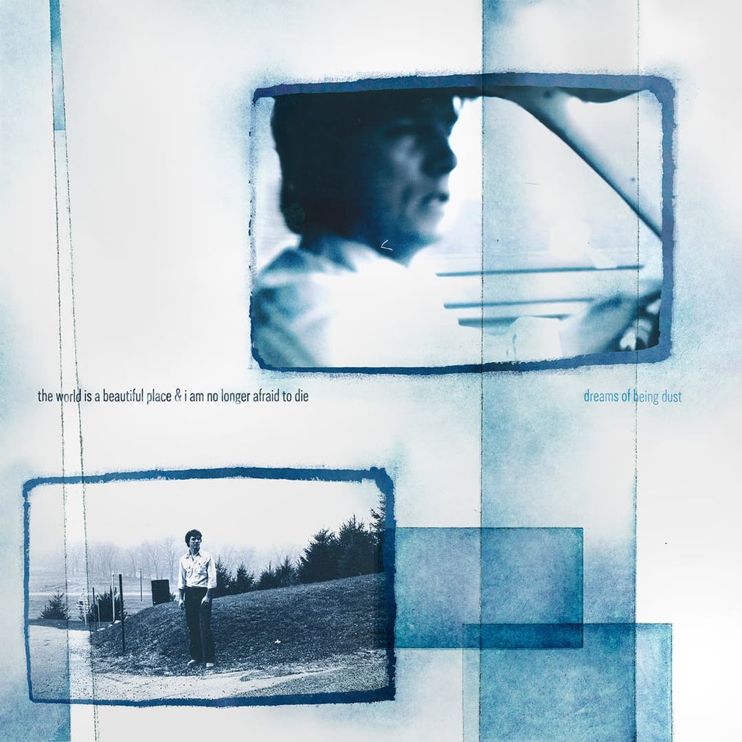 Dreams of Being Dust by The World Is A Beautiful Place & I Am No Longer Afraid To Die album cover art