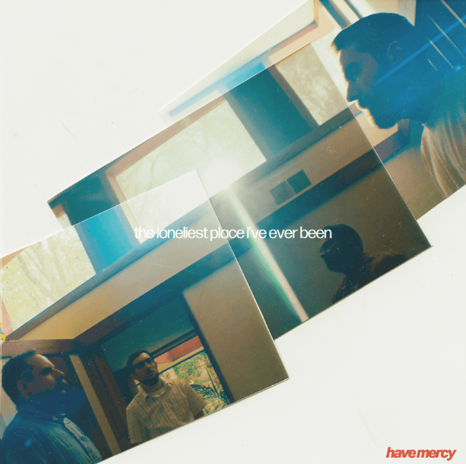 the loneliest place i’ve ever been by Have Mercy album cover art - Indie Rock, Pop Punk, Alt Rock, Emo, Post Hardcore