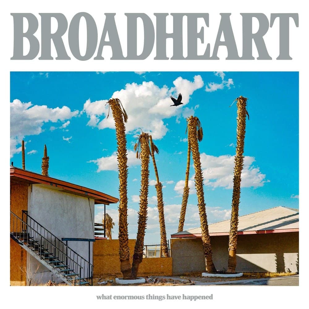 Broadheart — What Enormous Things Have Happened
