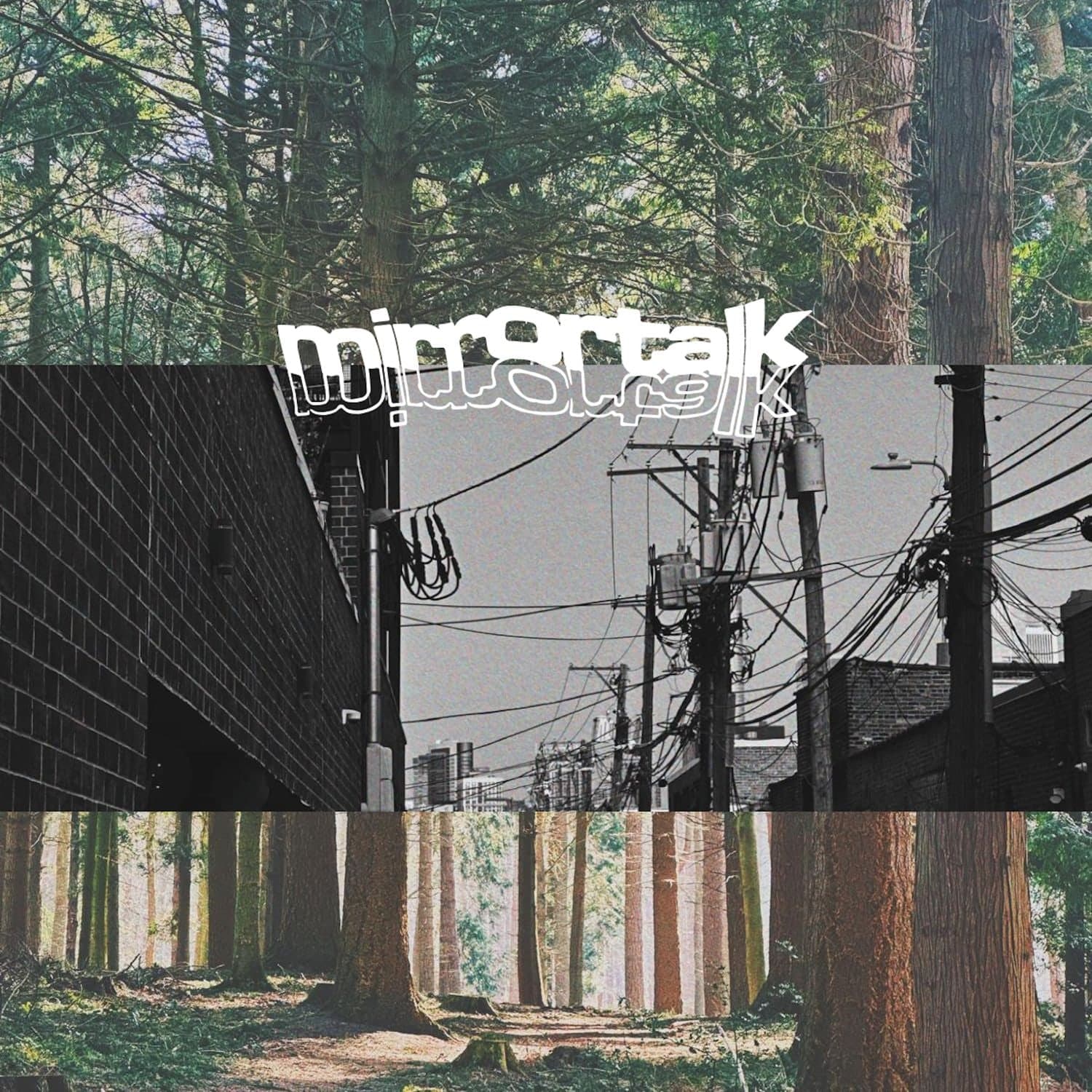 Mirrortalk — Where Does Everyone Go When I Need Them Most